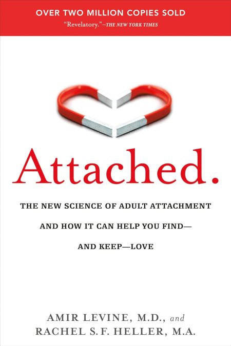 Attached: The New Science of Adult Attachment and How It Can Help You Find--and Keep--Love - Amir Levine, M.D., Rachel Heller