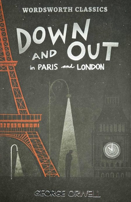 Down and Out in London and Paris and the Road to Wigan Pier - George Orwell