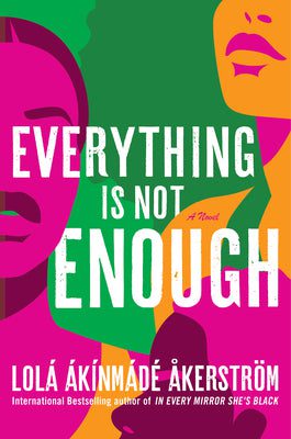 Everything is Not Enough - Lola Akinmade-Akerström