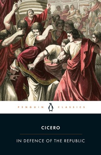 In Defence of the Republic - Marcus Tullius Cicero