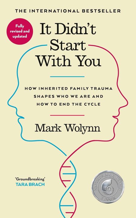 It Didn't Start with You: How Inherited Family Trauma Shapes Who We Are and How to End the Cycle - Mark Wolynn