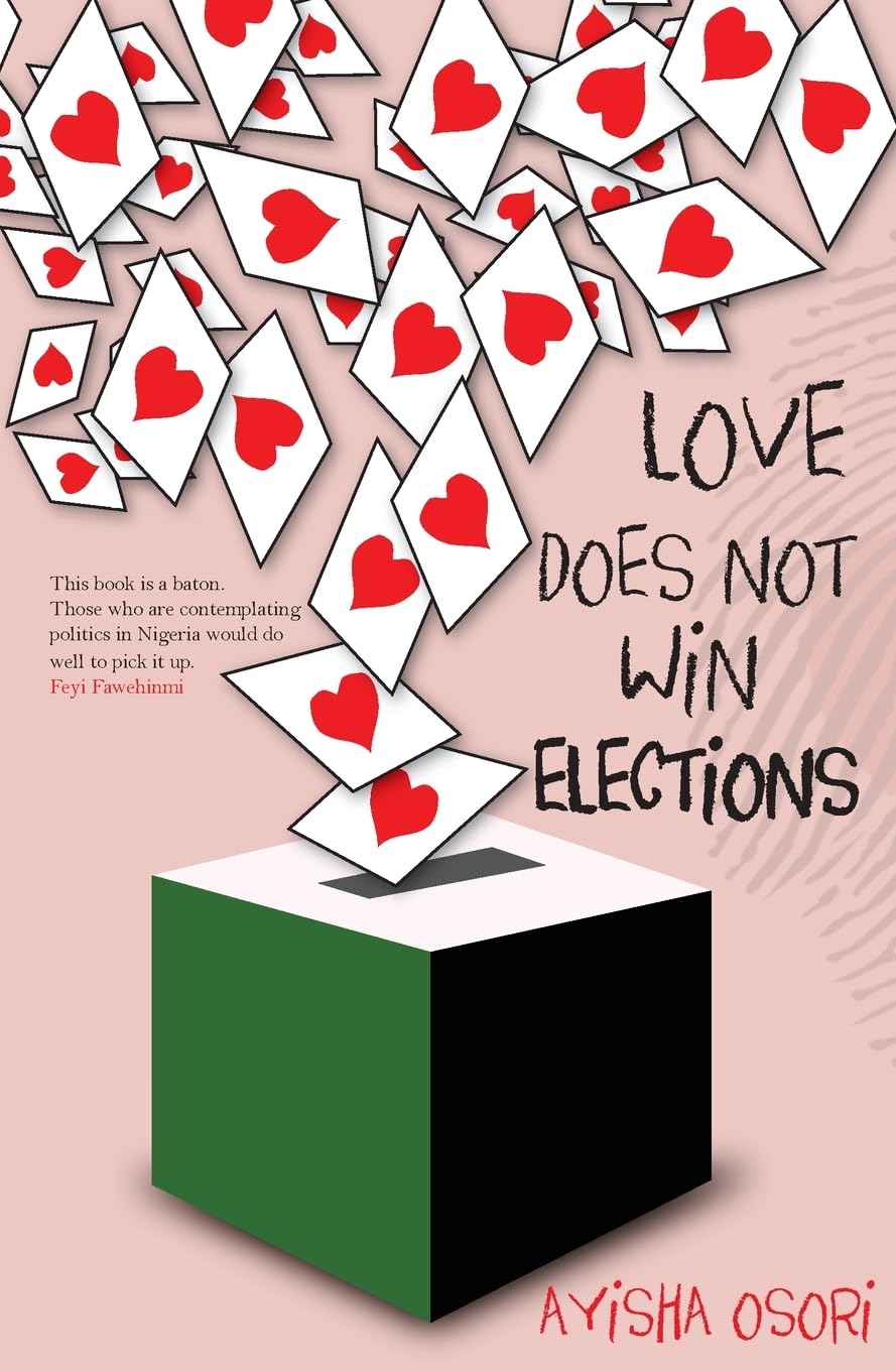 Love Does Not Win Elections - Ayisha Osori