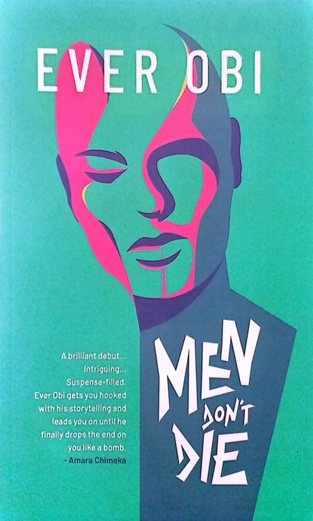 Men Don't Die: A Tragic Tale of Death and Spiritualism; Money and Love - Ever Obi
