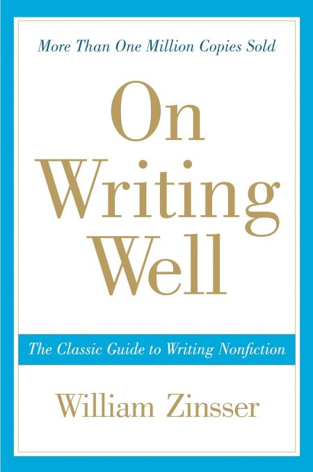 On Writing Well: The Classic Guide to Writing Nonfiction - William Zinsser