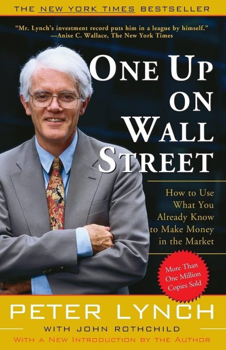 One Up On Wall Street: How To Use What You Already Know To Make Money In The Market - Peter Lynch, John Rothchild