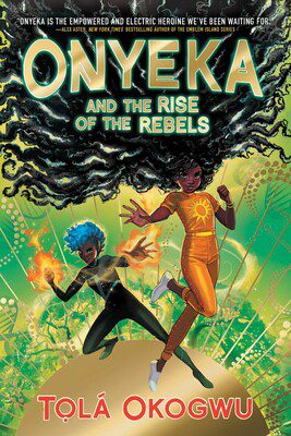 Onyeka and the Rise of the Rebels - Tolá Okogwu