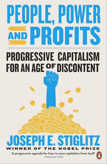 People, Power, and Profits: Progressive Capitalism for an Age of Discontent - Joseph E. Stiglitz