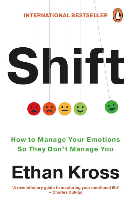 Shift: How to Manage Your Emotions So They Don't Manage You - Ethan Kross