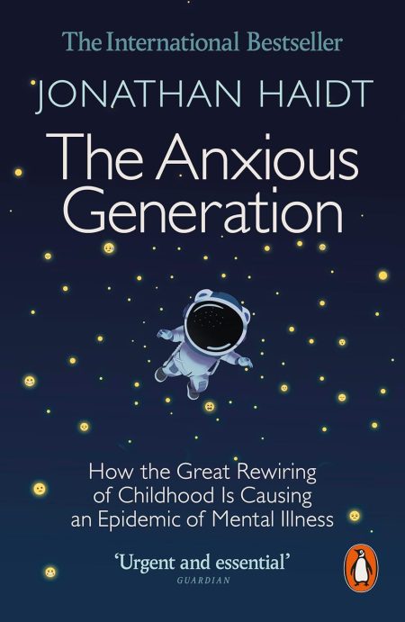 The Anxious Generation: How the Great Rewiring of Childhood Is Causing an Epidemic of Mental Illness - Jonathan Haidt