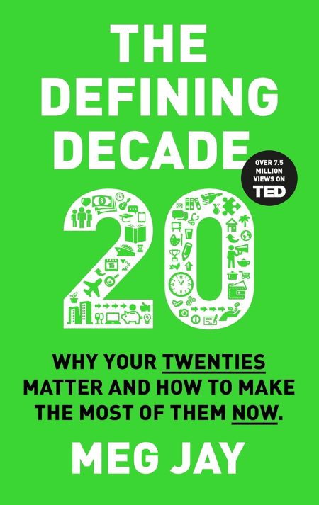 The Defining Decade: Why Your Twenties Matter and How to Make the Most of Them Now - Meg Jay