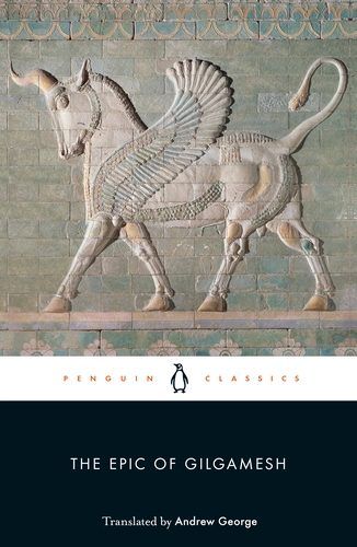 The Epic of Gilgamesh - Translated by Andrew George