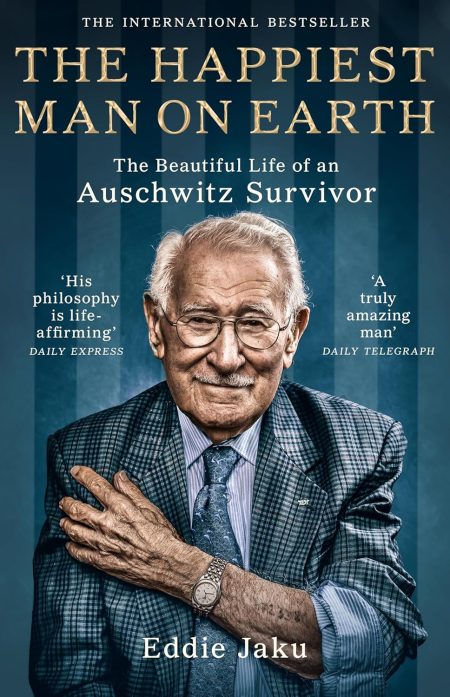 The Happiest Man on Earth: The Beautiful Life of an Auschwitz Survivor - Eddie Jaku