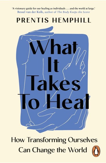 What It Takes to Heal: How Transforming Ourselves Can Change the World - Prentis Hemphill