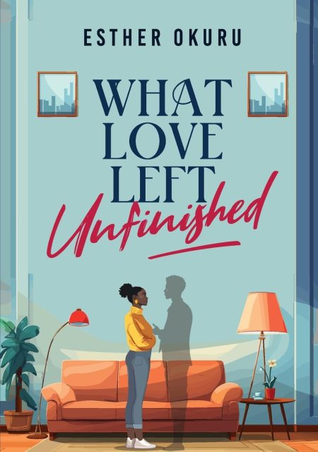 What Love Left Unfinished - Esther Okuru