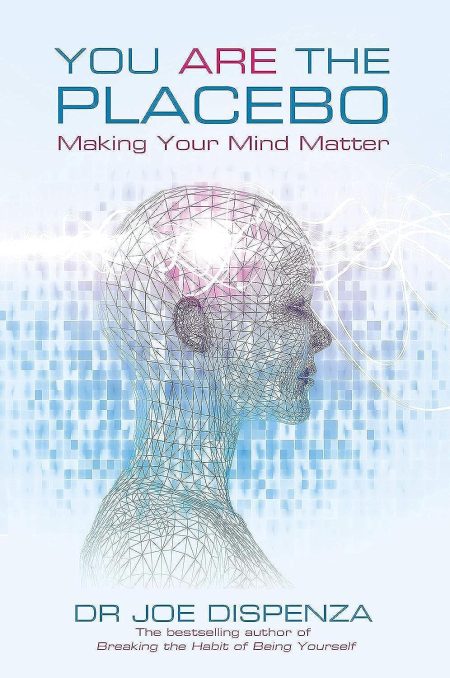 You Are the Placebo: Making Your Mind Matter - Joe Dispenza